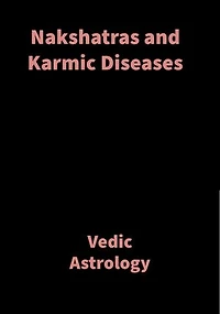 Nakshatras and Karmic Diseases: Vedic Astrology