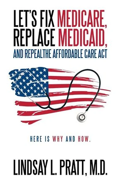 Let's Fix Medicare, Replace Medicaid, And Repealthe Affordable Care Act: Here Is Why How.