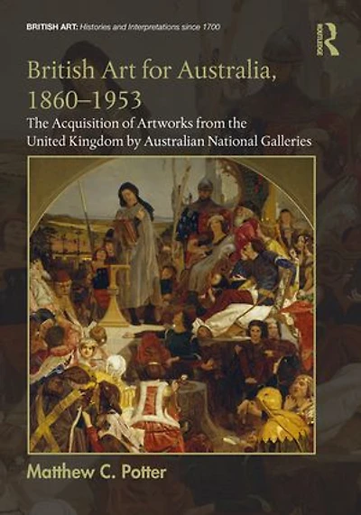 British Art for Australia, 1860-1953: the Acquisition of Artworks from United Kingdom by Australian National Galleri: Galleries