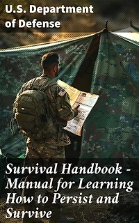 Survival Handbook - Manual for Learning How to Persist and Survive: Mastering Essential Survival Skills and Tactics for Emergencies