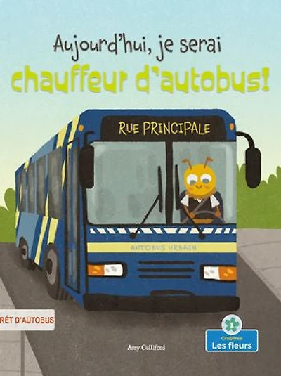 Aujourd'hui, je serai chauffeur d'autobus! (Today I'll Bee a Bus Driver!)