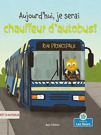 Aujourd'hui, je serai chauffeur d'autobus! (Today I'll Bee a Bus Driver!)
