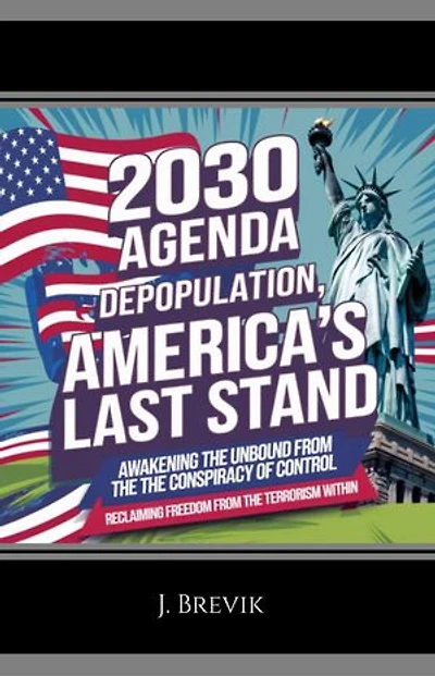 2030 Agenda Depopulation, America's Last Stand: Awakening the Unbound from the Conspiracy of Control