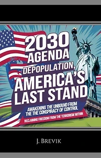 2030 Agenda Depopulation, America's Last Stand: Awakening the Unbound from the Conspiracy of Control