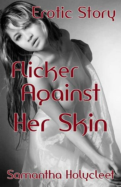 Flicker Against Her Skin: Erotic Story