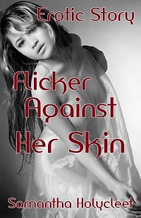 Flicker Against Her Skin: Erotic Story
