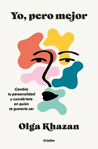 Yo, pero mejor. Cambia tu personalidad y conviértete en quien te gustaría ser / Me, But Better. The Science and Promise of Personality Change