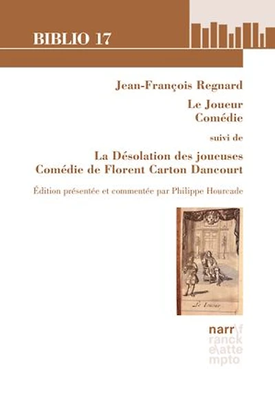 Jean-François Regnard, Le Joueur, Comédie suivi de La Désolation des joueuses, Comédie de Florent Carton Dancourt: Édition présentée et commentée par Philippe Hourcade