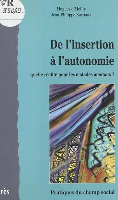 De l'insertion à l'autonomie : quelle réalité pour les malades mentaux ?: ?