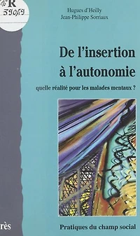 De l'insertion à l'autonomie : quelle réalité pour les malades mentaux ?: ?