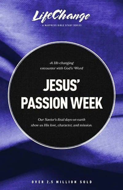 Jesus' Passion Week: A Bible Study on Our Savior’s Last Days and Ultimate Sacrifice