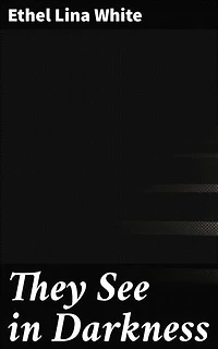 They See in Darkness: Enriched edition. Unraveling Secrets in a Twisted Tale of Deceit and Darkness