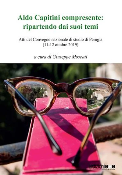 Aldo Capitini compresente: ripartendo dai suoi temi: Atti del Convegno nazionale di studio di Perugia (11-12 ottobre 2019)