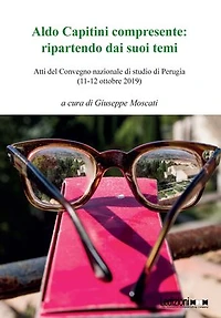 Aldo Capitini compresente: ripartendo dai suoi temi: Atti del Convegno nazionale di studio di Perugia (11-12 ottobre 2019)