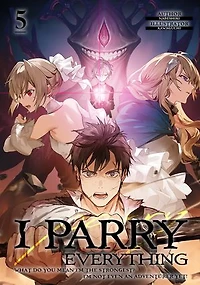 I Parry Everything: What Do You Mean I’m the Strongest? I’m Not Even an Adventurer Yet! Volume 5