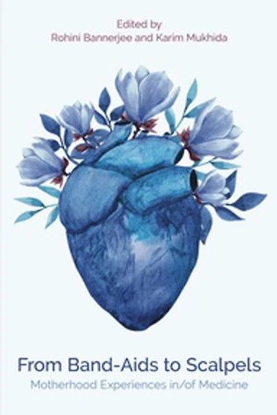 From Band-Aids to Scalpels: Motherhood Experiences in/of Medicine