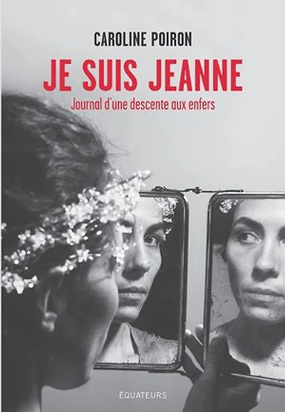 Je suis Jeanne: Journal d'une descente aux enfers