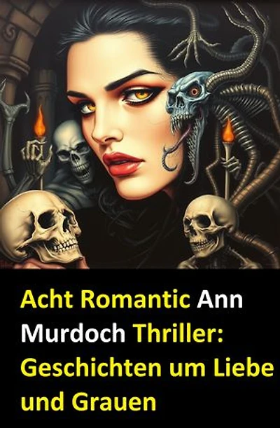 Acht Romantic Ann Murdoch Thriller: Geschichten um Liebe und Grauen