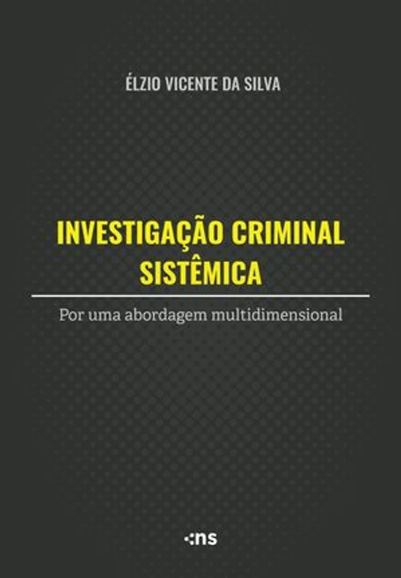 Investigação Criminal Sistêmica: por uma abordagem multidimensional