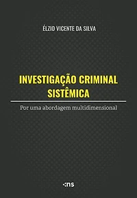 Investigação Criminal Sistêmica: por uma abordagem multidimensional