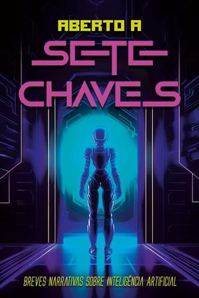 Aberto a sete chaves: Breves narrativas sobre Inteligência Artificial