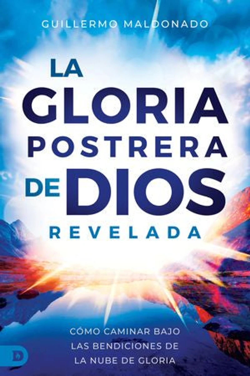 La Gloria Postrera de Dios Revelada: Cómo Caminar Bajo Las Bendiciones de la Nube de Gloria