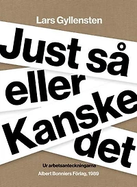 Just så eller Kanske det : Ur arbetsanteckningarna