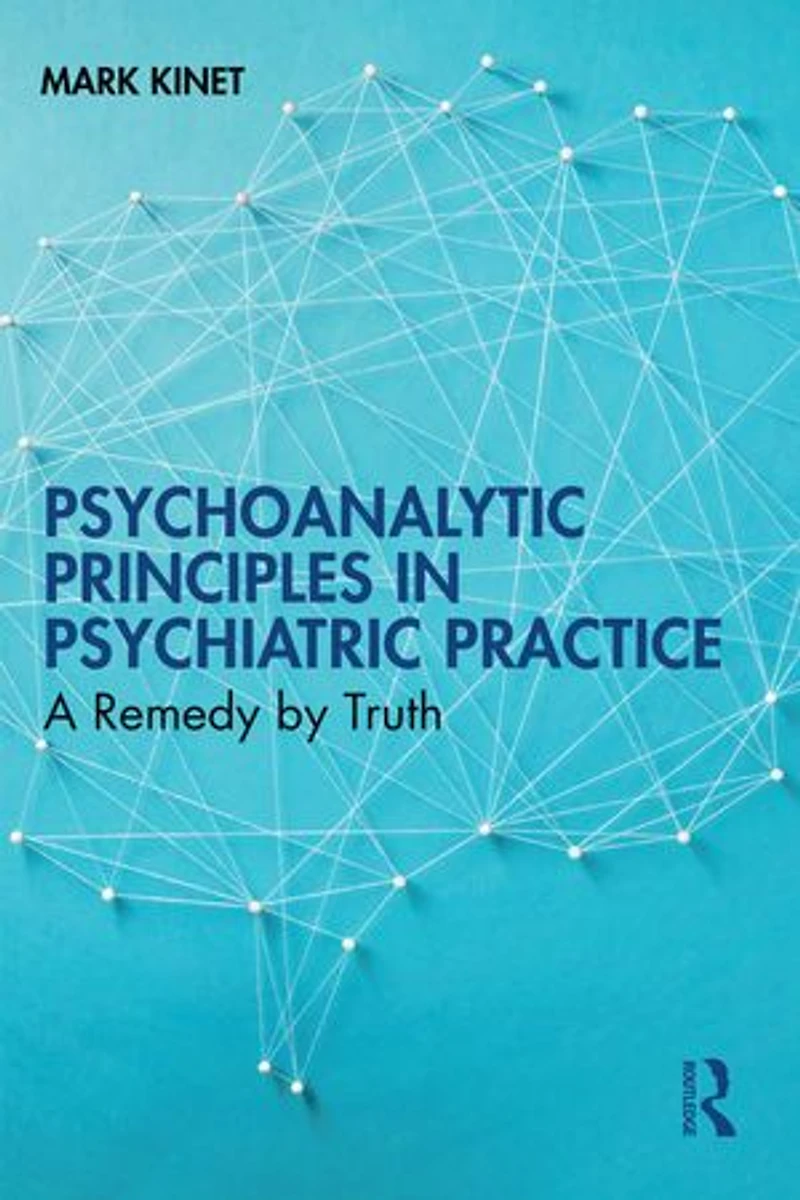 Psychoanalytic Principles Psychiatric Practice: A Remedy by Truth