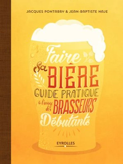 Faire sa bière: Guide pratique à l'usage des brasseurs débutants