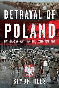 Betrayal of Poland: First-hand accounts from the Second World War