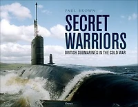 Secret Warriors: British Submarines the Cold War