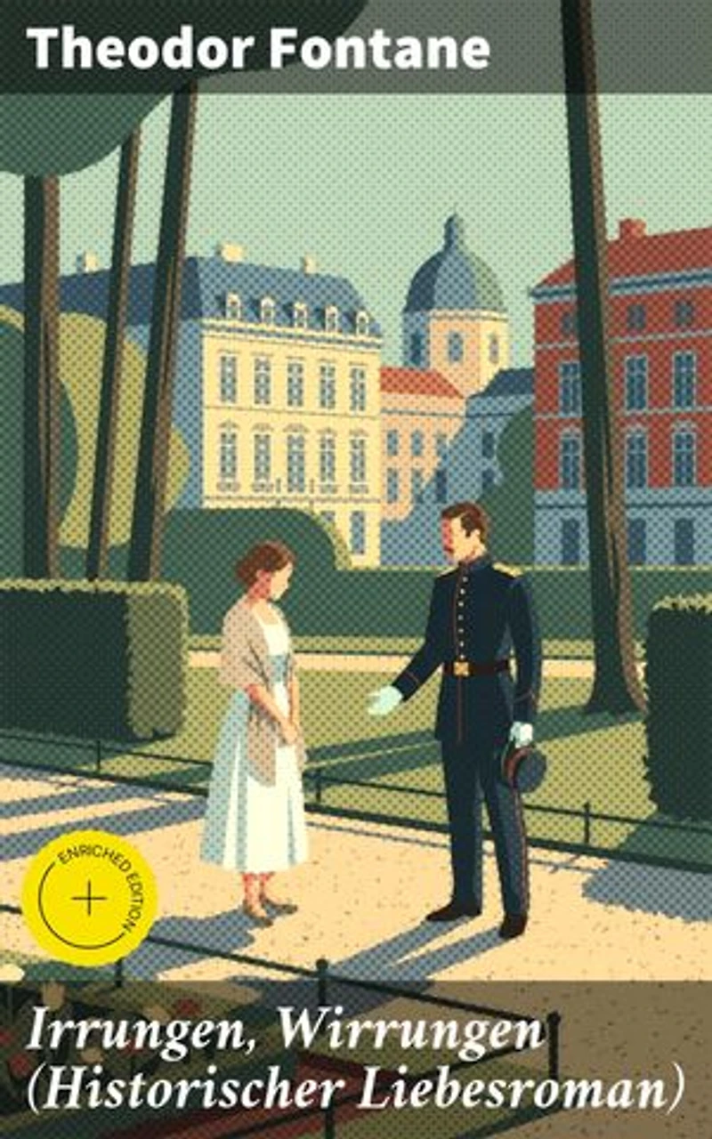 Irrungen, Wirrungen (Historischer Liebesroman): Bereicherte Ausgabe. Die Geschichte einer unstandesgemäßer Liebe