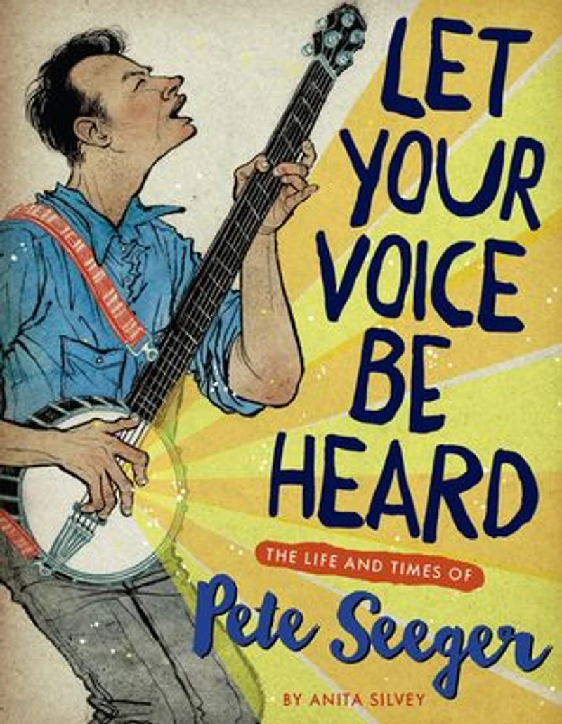 Let Your Voice Be Heard: The Life And Times Of Pete Seeger