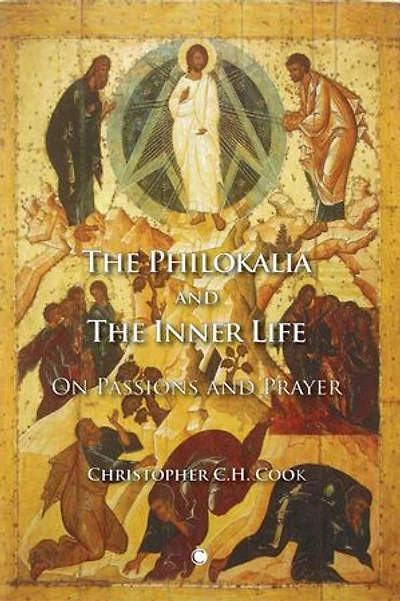 The Philokalia and the Inner Life: On Passions and Prayer