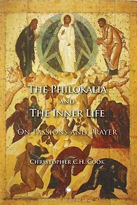 The Philokalia and the Inner Life: On Passions and Prayer