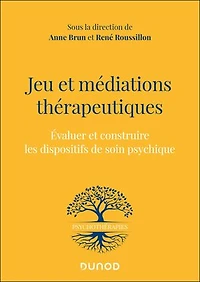 Jeu et médiations thérapeutiques: Evaluer et construire les dispositifs de soin psychiques