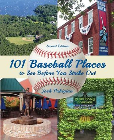 101 Baseball Places to See Before You Strike Out