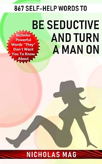 867 Self-Help Words to Be Seductive and Turn a Man On