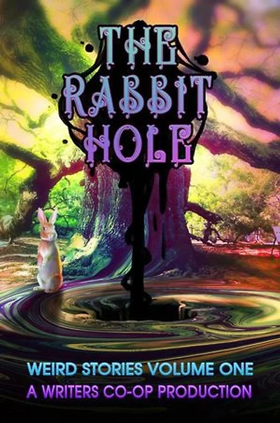 The Rabbit Hole: Weird Stories, #1