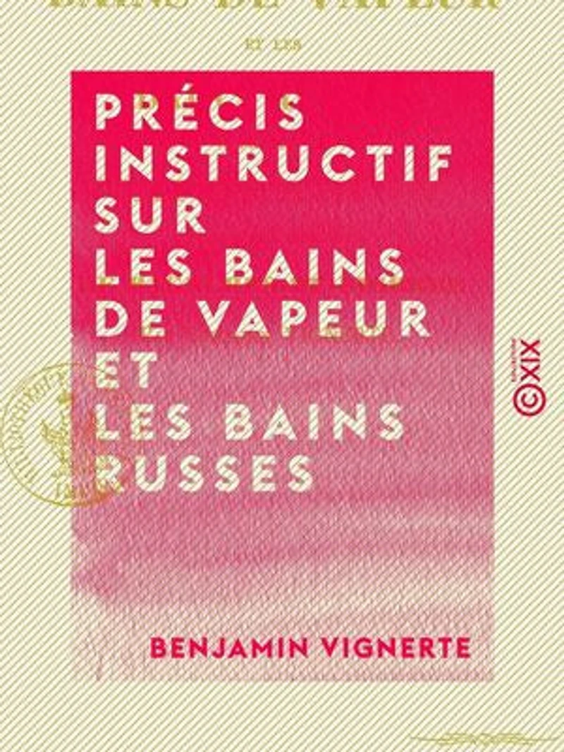 Précis instructif sur les bains de vapeur et les bains russes - À propos du vaporarium annexé aux thermes de Bagnères-de-Bigorre