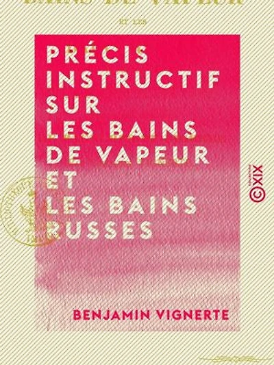 Précis instructif sur les bains de vapeur et les bains russes - À propos du vaporarium annexé aux thermes de Bagnères-de-Bigorre