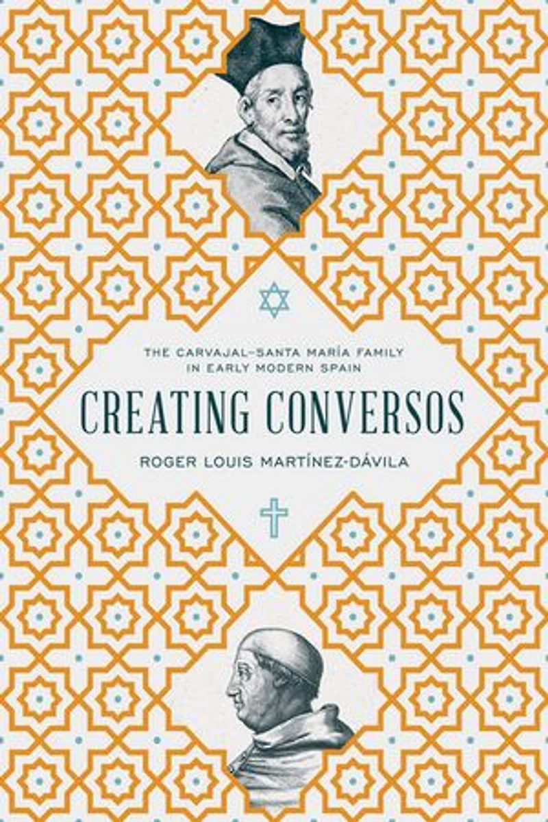 Creating Conversos: The Carvajal-Santa María Family Early Modern Spain