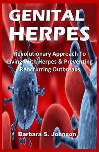 GENITAL HERPES: Revolutionary Approach To Living With Herpes & Preventing Reoccurring Outbreaks