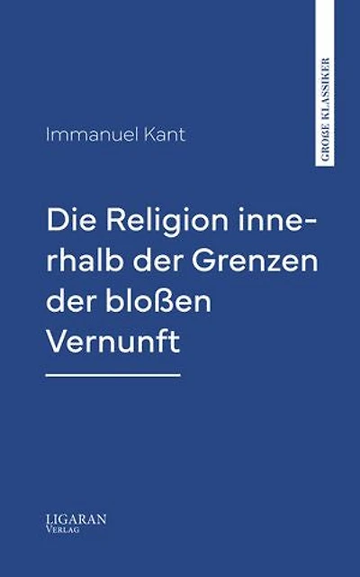 Die Religion innerhalb der Grenzen der bloßen Vernunft