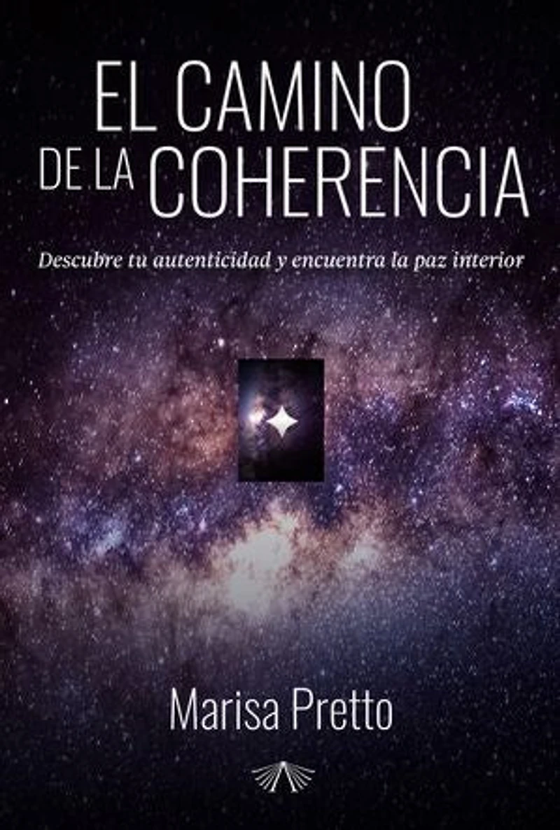 El camino de la coherencia: Descubre tu autenticidad y encuentra la paz interior