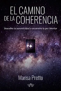 El camino de la coherencia: Descubre tu autenticidad y encuentra la paz interior
