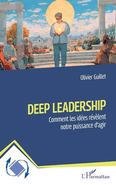 Deep Leadership: Comment les idées révèlent notre puissance d’agir