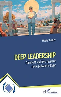 Deep Leadership: Comment les idées révèlent notre puissance d’agir