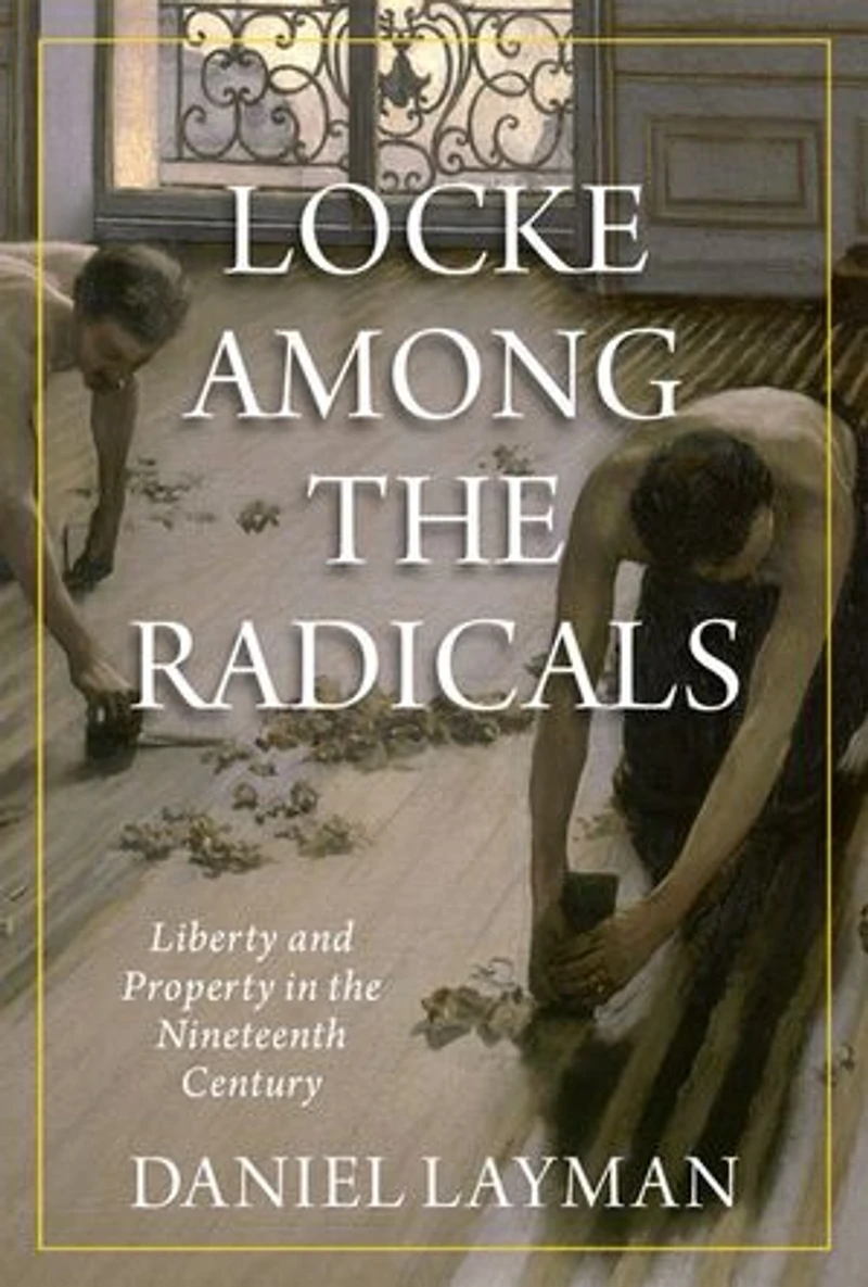 Locke Among the Radicals: Liberty and Property Nineteenth Century