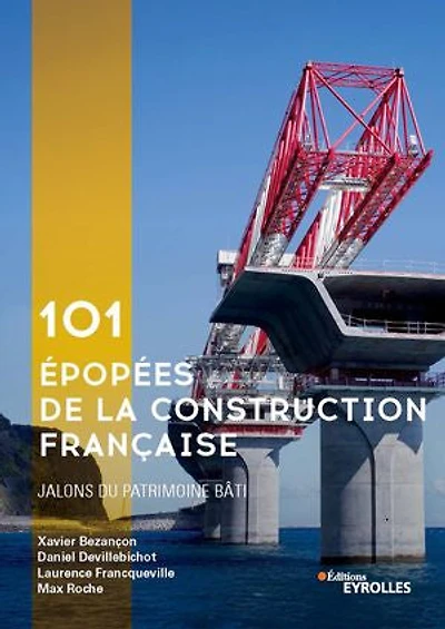 101 épopées de la construction française: jalons du patrimoine bâti